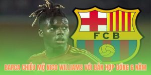 Barca Chiêu Mộ Nico Williams 8day Với Bản Hợp Đồng 6 Năm